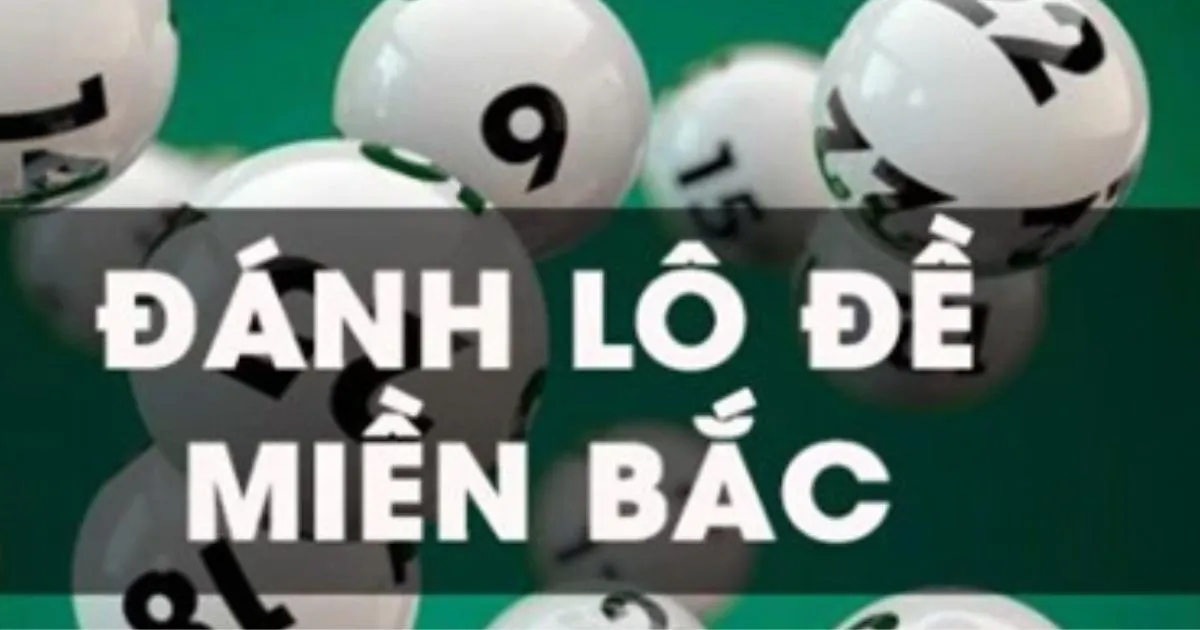 Cách chơi lô đề miền Bắc - Chiến thuật chơi lô đề miền Bắc hiệu quả